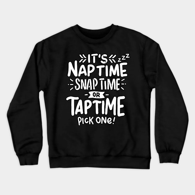 Tap Snap Nap Crewneck Sweatshirt by Tenh